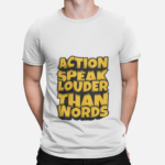 Unbound Action Speaks Louder Than Words motivational quote printed on white t-shirt