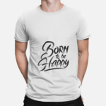 Unbound Born To Be Happy positive quote printed on white t-shirt