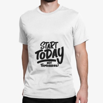 Start today not tomorrow motivational quote t-shirt